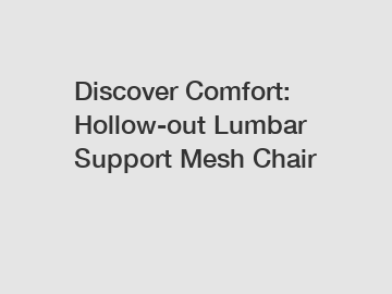 Discover Comfort: Hollow-out Lumbar Support Mesh Chair