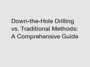 Down-the-Hole Drilling vs. Traditional Methods: A Comprehensive Guide