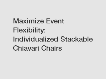 Maximize Event Flexibility: Individualized Stackable Chiavari Chairs