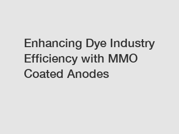 Enhancing Dye Industry Efficiency with MMO Coated Anodes