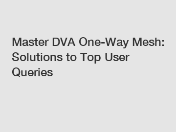Master DVA One-Way Mesh: Solutions to Top User Queries