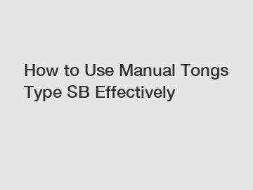 How to Use Manual Tongs Type SB Effectively