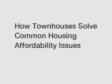 How Townhouses Solve Common Housing Affordability Issues