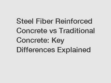 Steel Fiber Reinforced Concrete vs Traditional Concrete: Key Differences Explained