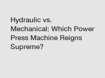 Hydraulic vs. Mechanical: Which Power Press Machine Reigns Supreme?