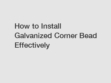 How to Install Galvanized Corner Bead Effectively