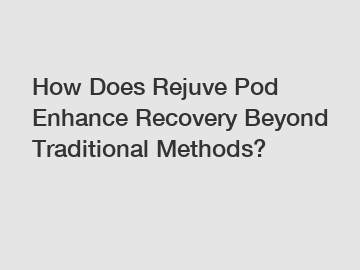 How Does Rejuve Pod Enhance Recovery Beyond Traditional Methods?