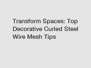 Transform Spaces: Top Decorative Curled Steel Wire Mesh Tips