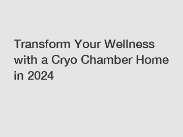 Transform Your Wellness with a Cryo Chamber Home in 2024