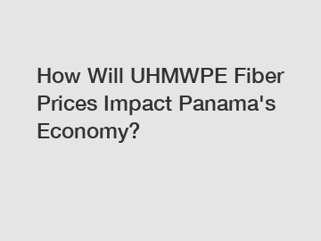 How Will UHMWPE Fiber Prices Impact Panama's Economy?