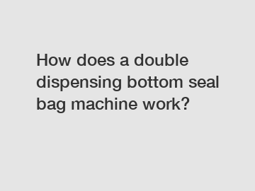 How does a double dispensing bottom seal bag machine work?