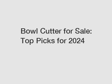 Bowl Cutter for Sale: Top Picks for 2024