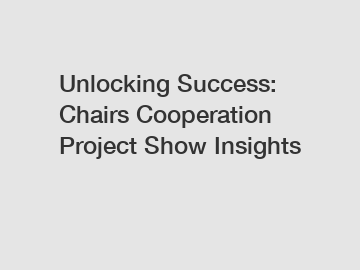 Unlocking Success: Chairs Cooperation Project Show Insights