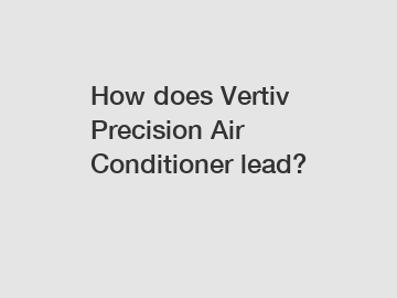 How does Vertiv Precision Air Conditioner lead?