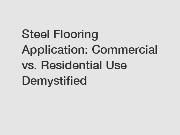 Steel Flooring Application: Commercial vs. Residential Use Demystified