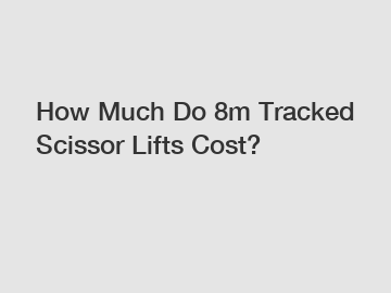 How Much Do 8m Tracked Scissor Lifts Cost?