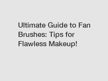 Ultimate Guide to Fan Brushes: Tips for Flawless Makeup!