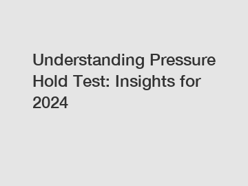 Understanding Pressure Hold Test: Insights for 2024