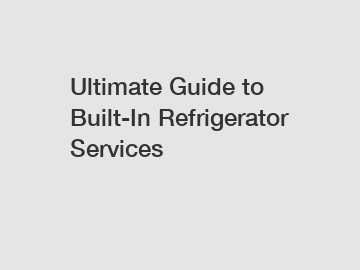 Ultimate Guide to Built-In Refrigerator Services