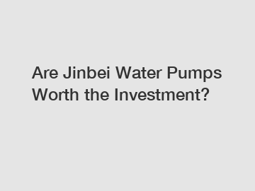 Are Jinbei Water Pumps Worth the Investment?