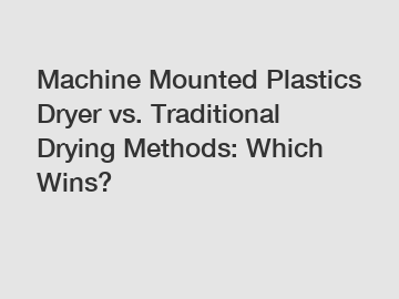 Machine Mounted Plastics Dryer vs. Traditional Drying Methods: Which Wins? Machine Mounted Plastics Dryer vs. Traditional Drying Methods: Which Wins?