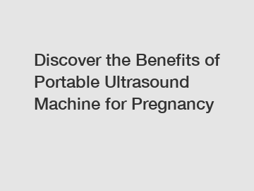 Discover the Benefits of Portable Ultrasound Machine for Pregnancy