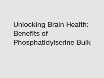 Unlocking Brain Health: Benefits of Phosphatidylserine Bulk