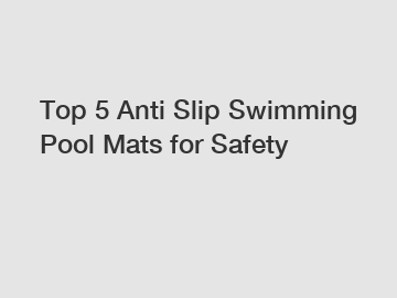 Top 5 Anti Slip Swimming Pool Mats for Safety