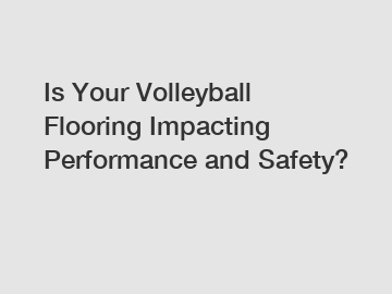 Is Your Volleyball Flooring Impacting Performance and Safety?