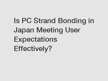 Is PC Strand Bonding in Japan Meeting User Expectations Effectively?