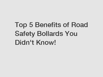 Top 5 Benefits of Road Safety Bollards You Didn't Know!