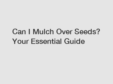 Can I Mulch Over Seeds? Your Essential Guide