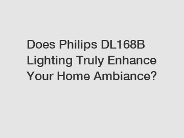 Does Philips DL168B Lighting Truly Enhance Your Home Ambiance?