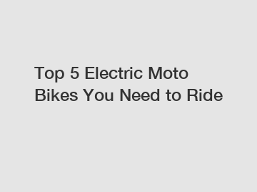 Top 5 Electric Moto Bikes You Need to Ride