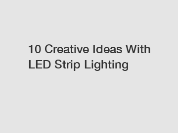 10 Creative Ideas With LED Strip Lighting