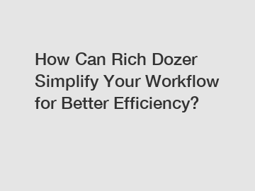 How Can Rich Dozer Simplify Your Workflow for Better Efficiency?