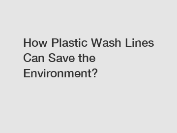 How Plastic Wash Lines Can Save the Environment?