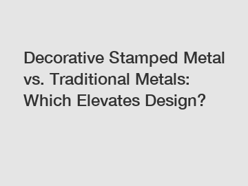 Decorative Stamped Metal vs. Traditional Metals: Which Elevates Design?
