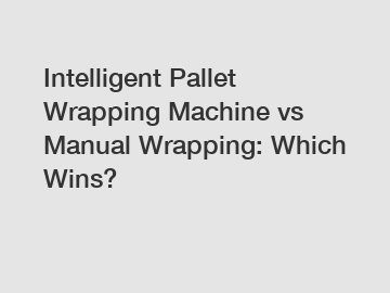 Intelligent Pallet Wrapping Machine vs Manual Wrapping: Which Wins?