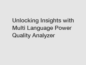 Unlocking Insights with Multi Language Power Quality Analyzer