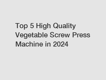 Top 5 High Quality Vegetable Screw Press Machine in 2024