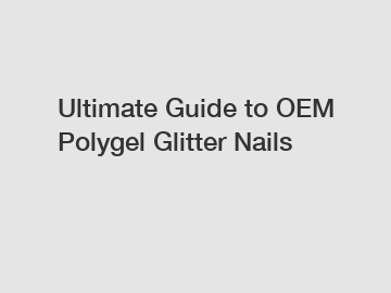 Ultimate Guide to OEM Polygel Glitter Nails