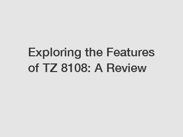 Exploring the Features of TZ 8108: A Review