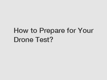 How to Prepare for Your Drone Test?