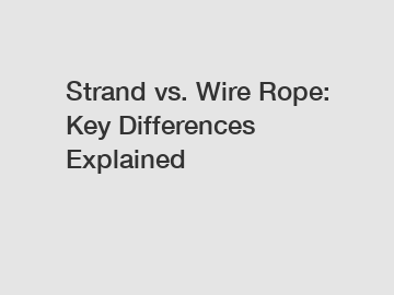 Strand vs. Wire Rope: Key Differences Explained