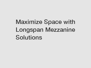 Maximize Space with Longspan Mezzanine Solutions