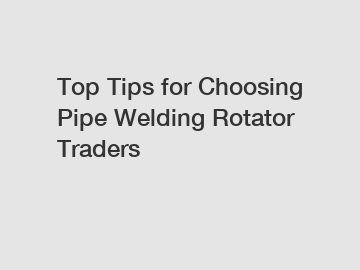 Top Tips for Choosing Pipe Welding Rotator Traders