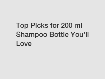 Top Picks for 200 ml Shampoo Bottle You’ll Love Top Picks for 200 ml Shampoo Bottle You’ll Love