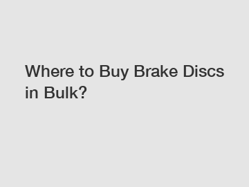 Where to Buy Brake Discs in Bulk?