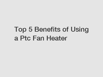 Top 5 Benefits of Using a Ptc Fan Heater